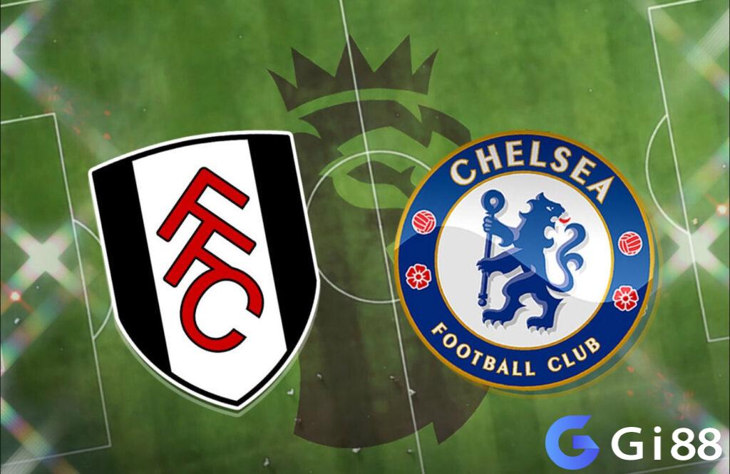 Nhận định Fulham vs Chelsea