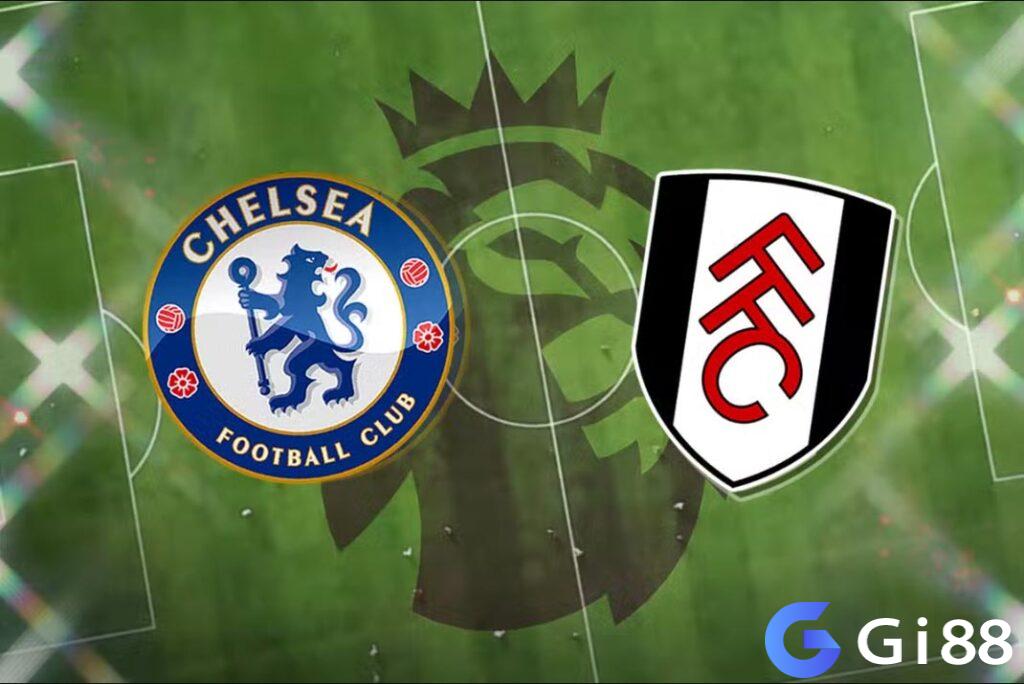 Nhận định trận đấu Chelsea vs Fulham