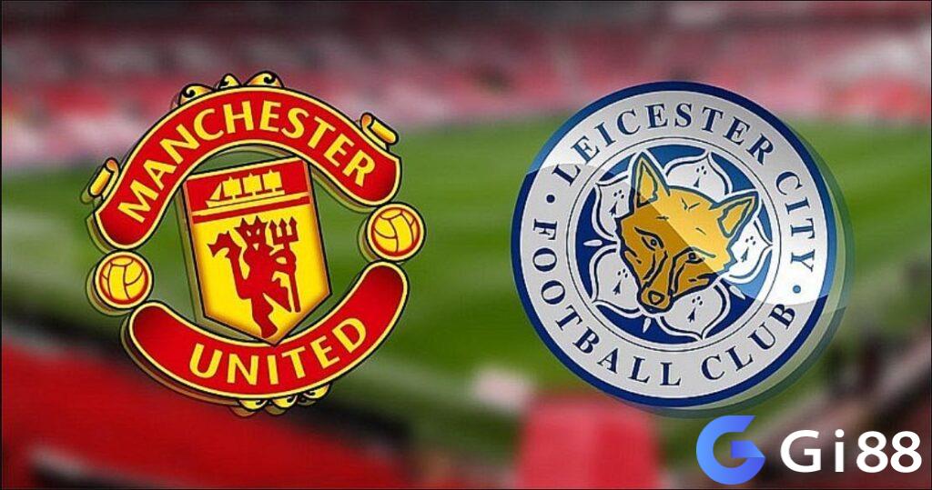 Nhận định trận đấu MU vs Leicester