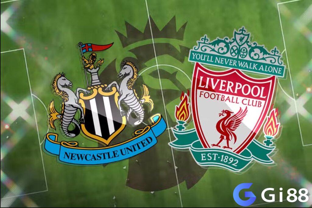 Nhận định trận đấu Newcastle vs Liverpool