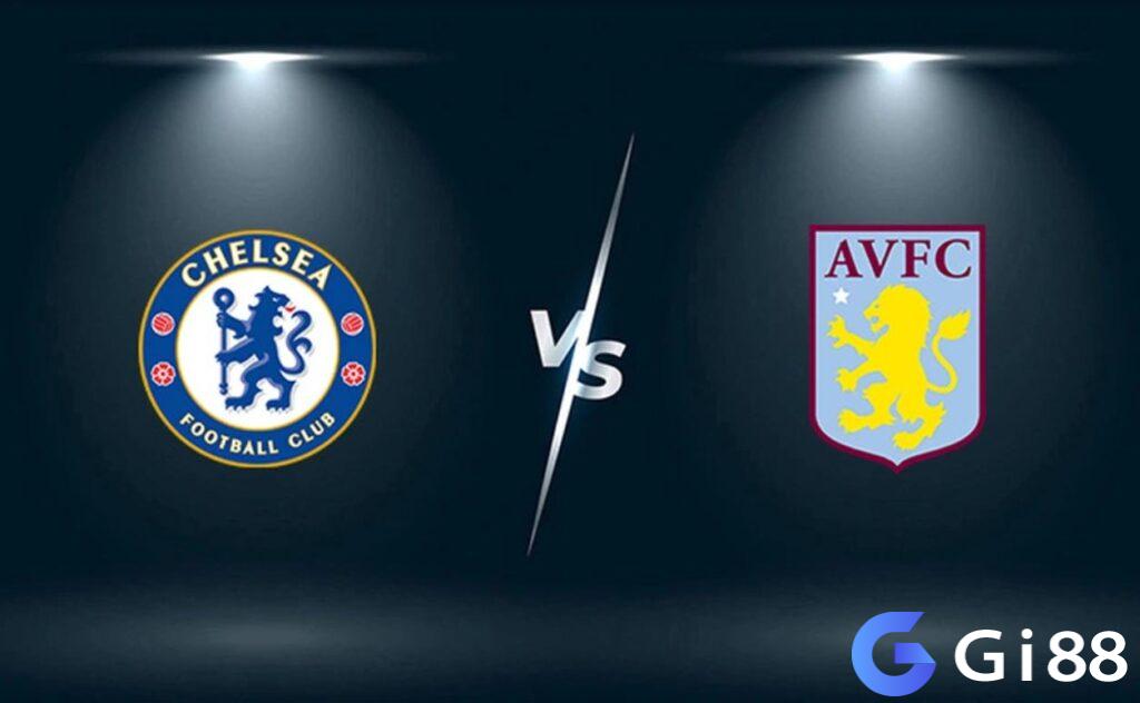 Nhận định trận đấu Chelsea vs Aston Villa