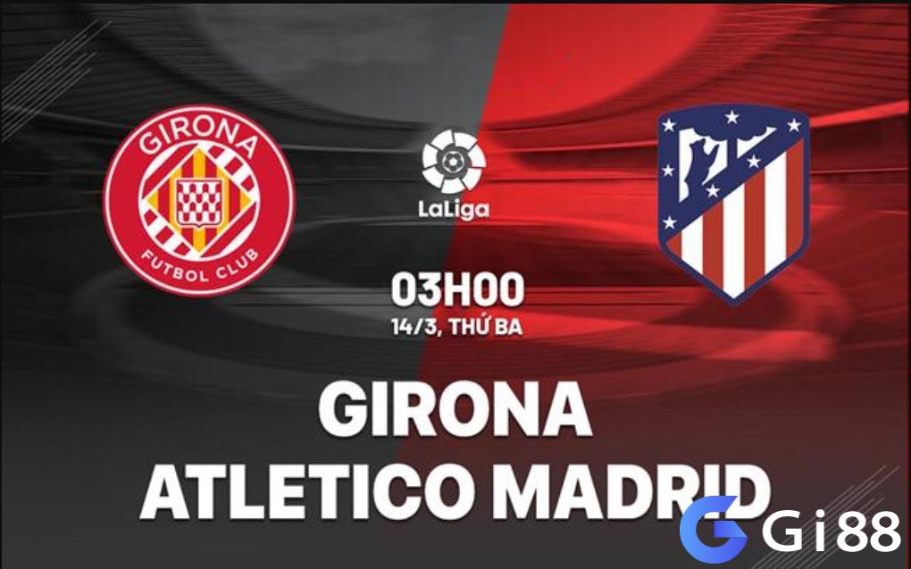 Nhận định trận đấu Girona vs Atletico Madrid