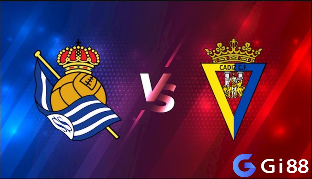 Nhận định trận đấu Real Sociedad vs Cadiz