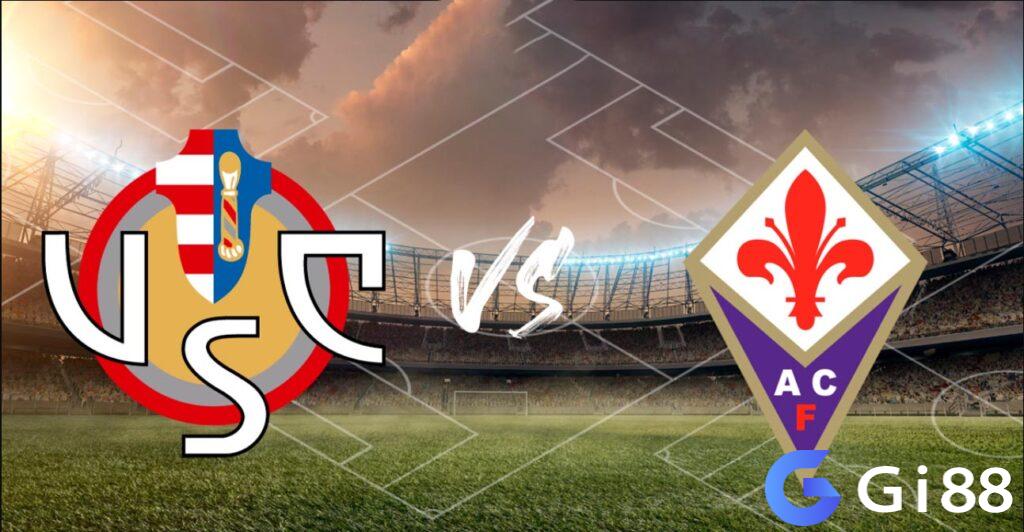 Nhận định trận đấu Cremonese vs Fiorentina