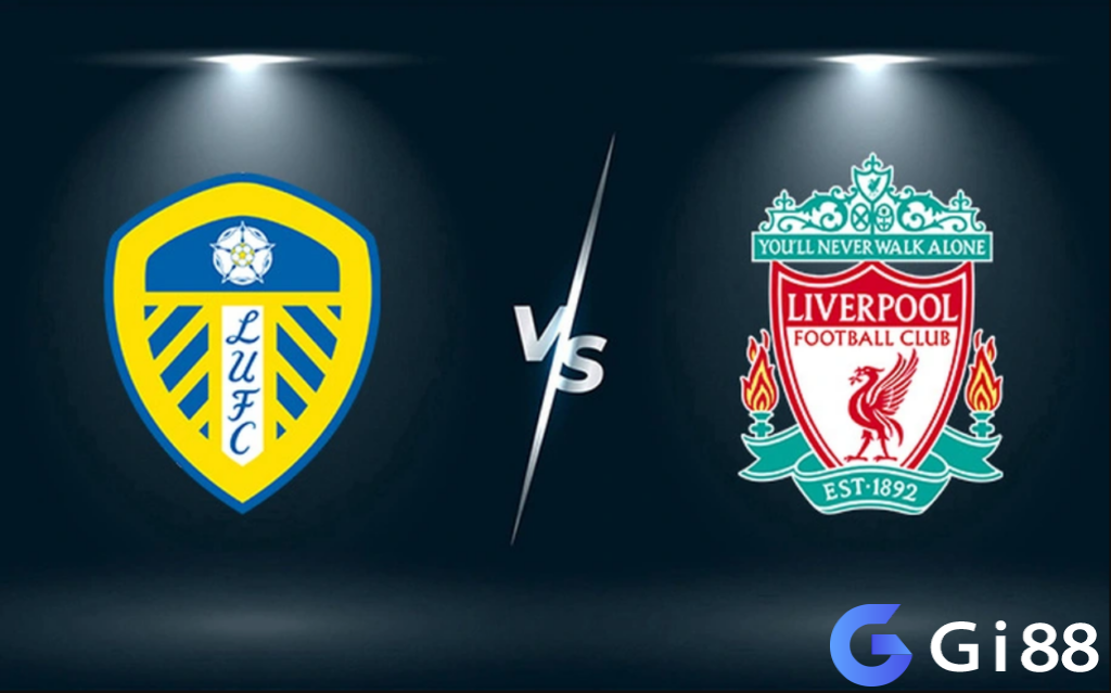 Nhận định trận đấu Leeds vs Liverpool