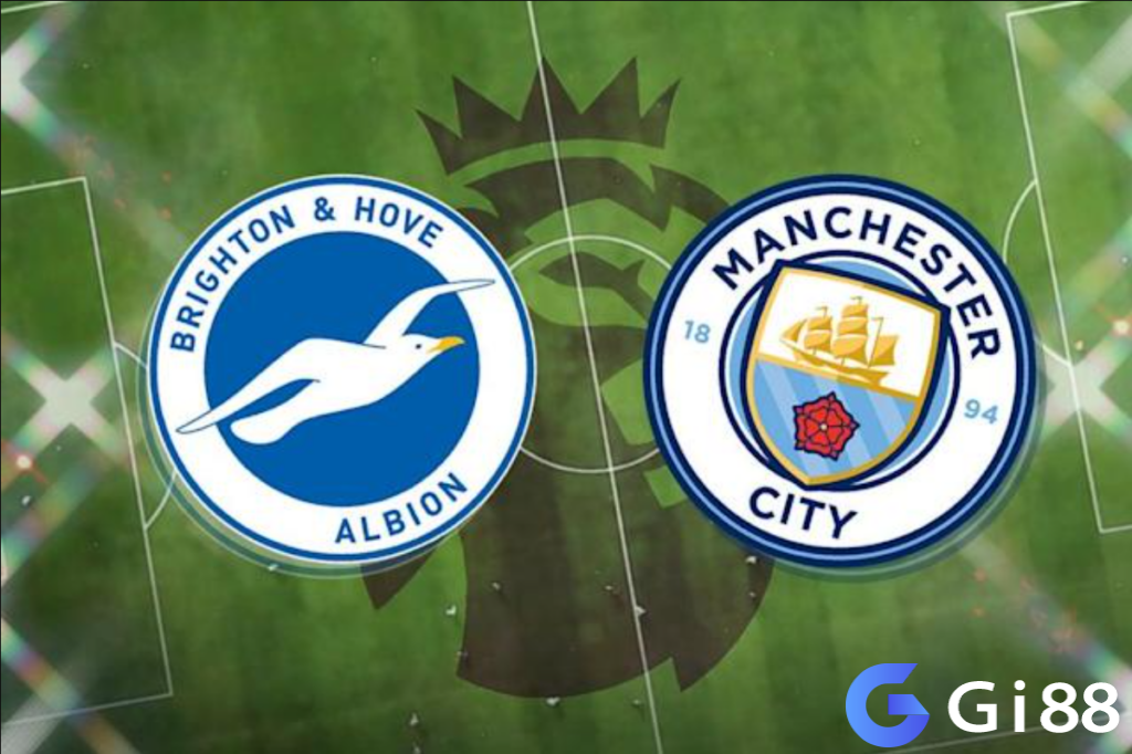 Nhận định trận đấu Brighton vs Man City