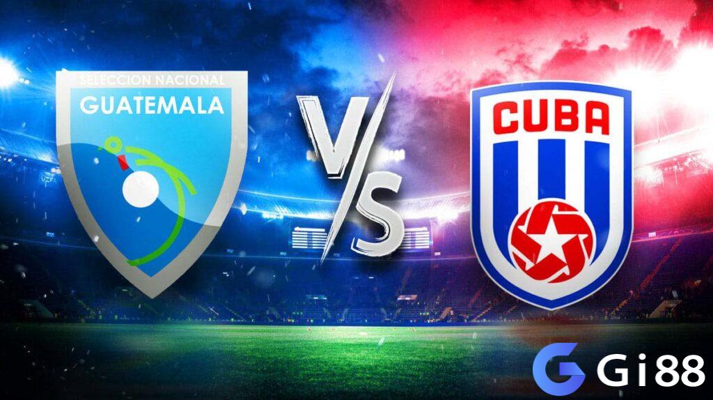 Nhận định trận đấu Guatemala vs Cuba