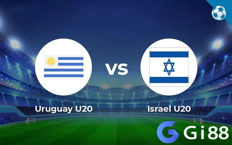 Nhận định trận đấu U20 Uruguay vs U20 Israel