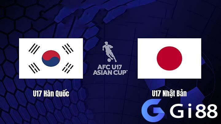 Nhận định trận đấu U17 Hàn Quốc vs U17 Nhật Bản