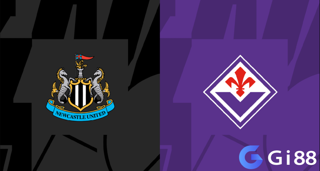 Nhận định trận đấu Newcastle vs Fiorentina