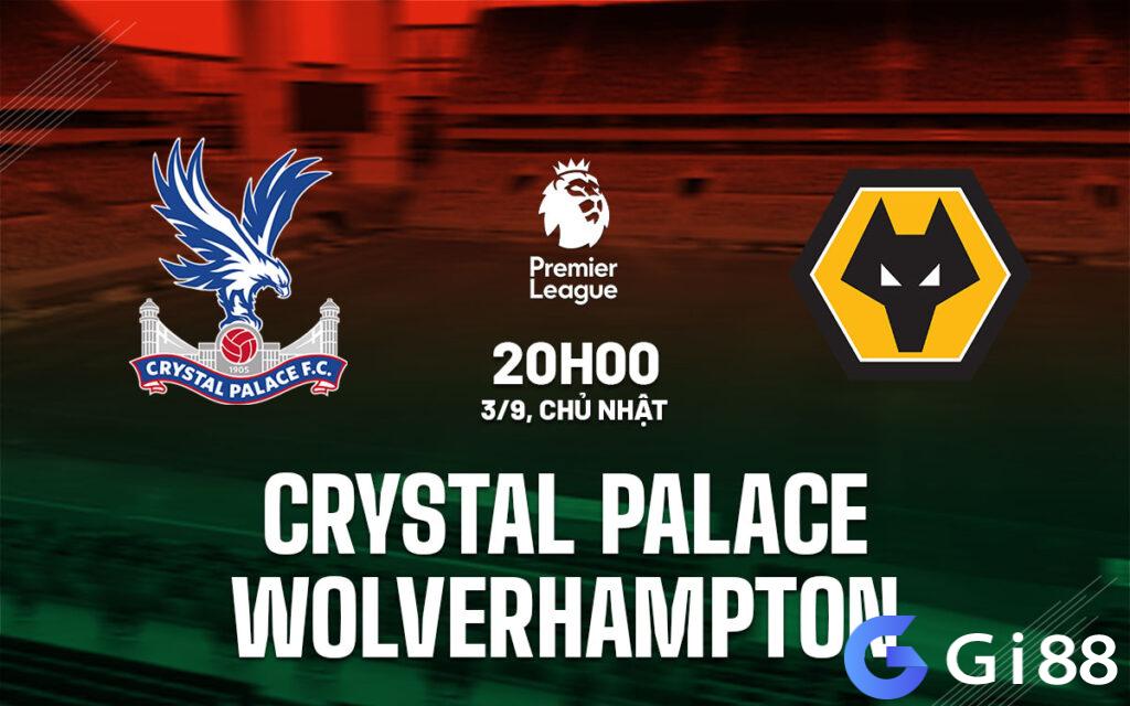 Nhận định trận đấu Crystal Palace vs Wolves