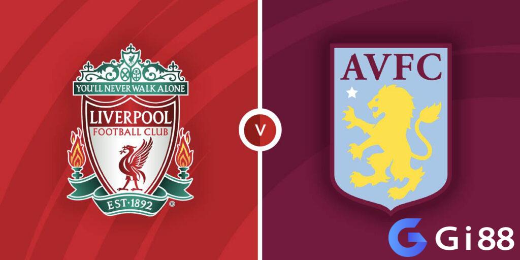 Nhận định trận đấu Liverpool vs Aston Villa