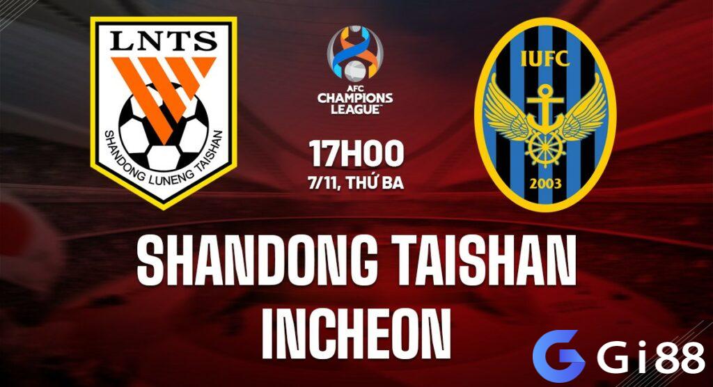 Nhận định soi kèo Shandong Taishan vs Incheon  