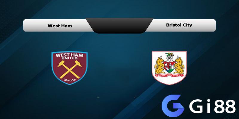 Chuyên gia nhận định soi kèo West Ham vs Bristol City